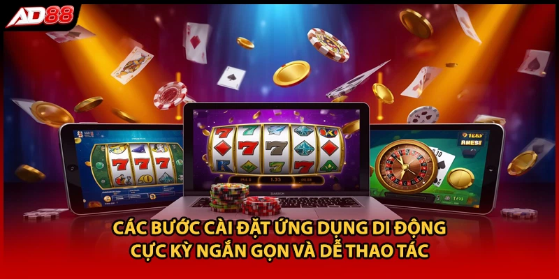 Các bước cài đặt ứng dụng di động cực kỳ ngắn gọn và dễ thao tác