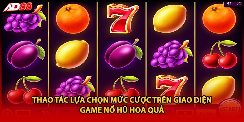 Thao tác lựa chọn mức cược trên giao diện game nổ hũ hoa quả