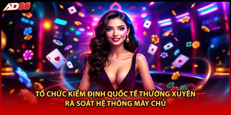 Tổ chức kiểm định quốc tế thường xuyên rà soát hệ thống máy chủ